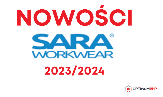 Nowości firmy Sara Workwear na 2023 rok – poznajmy nowości polskiego producenta Sara Workwear polecane przez sklep Optimum BHP!