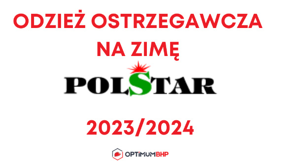 Odzież robocza ostrzegawcza na zimę 2023/2024 Polstar – ciekawy asortyment na ubrania do pracy oferowany przez sklep Optimum BHP!